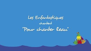 POUR CHANTER LEAU  Les Enfantastiques [upl. by Anglim]