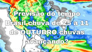 25092024  Previsão do tempo Brasil  chuva de 25 a 11 de OUTUBRO chuvas avançando atualização [upl. by Mona]