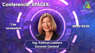 CONACES 2024  Conferencia SpaceX Ing Kathryn Lueders [upl. by Daisy266]