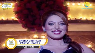 BABITA KI BIRTHDAY PARTY I PART 2 I FULL MOVIE I Taarak Mehta Ka Ooltah Chashmah  तारक मेहता [upl. by Anelem116]