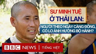 SƯ MINH TUỆ Ở THÁI LAN NGƯỜI THEO NGÀY CÀNG ĐÔNG CÓ LO ẢNH HƯỞNG BỘ HÀNH [upl. by Nwahsram]