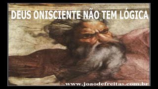 DEUS ONISCIENTE NÃO TEM LÓGICA [upl. by Gastineau]