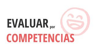 Cómo EVALUAR por COMPETENCIAS [upl. by Darmit422]