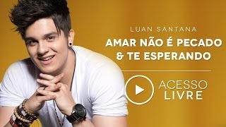 Luan Santana  Amar não é pecado  Te esperando Acesso Livre [upl. by Eizzo]