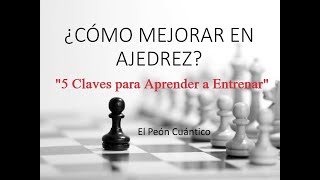 ¿Cómo Mejorar en Ajedrez ¡Las 5 Claves para Aprender a Entrenar [upl. by Lawrenson]