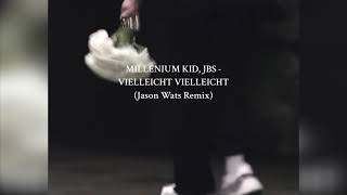 MilleniumKid JBS  VIELLEICHT VIELLEICHT Jason Wats Remix [upl. by Ralina]