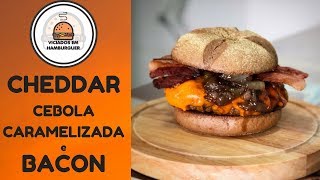 Hambúrguer com CHEDDAR CEBOLA CARAMELIZADA e BACON  Viciados em Hambúrguer [upl. by Nulubez]