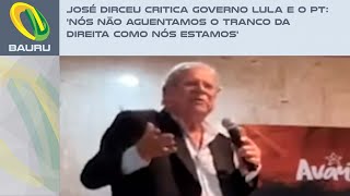 José Dirceu critica governo Lula e o PT Nós não aguentamos o tranco da direita como nós estamos [upl. by Iahs]