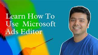 Learn How to Use Microsoft Ads Editor [upl. by Icyak166]