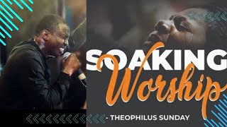 THEOPHILUS SUNDAY SOAKING WORSHIP MINISTRATION  PROPHETIC PRAYER CHANT [upl. by Ahsinned692]