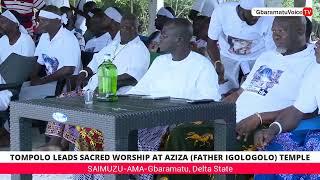 TOMPOLO LEADS SACRED WORSHIP AT AZIZA FATHER IGOLOGOLO TEMPLE [upl. by Chloris]