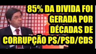 85 da divida foi gerada pela corrupção de décadas PS PSD CDS [upl. by Nylyrehc547]