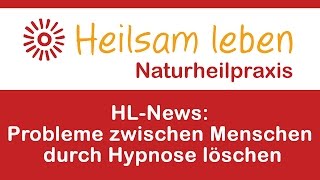 HLNews Probleme zwischen Menschen durch Hypnose löschen [upl. by Karisa]